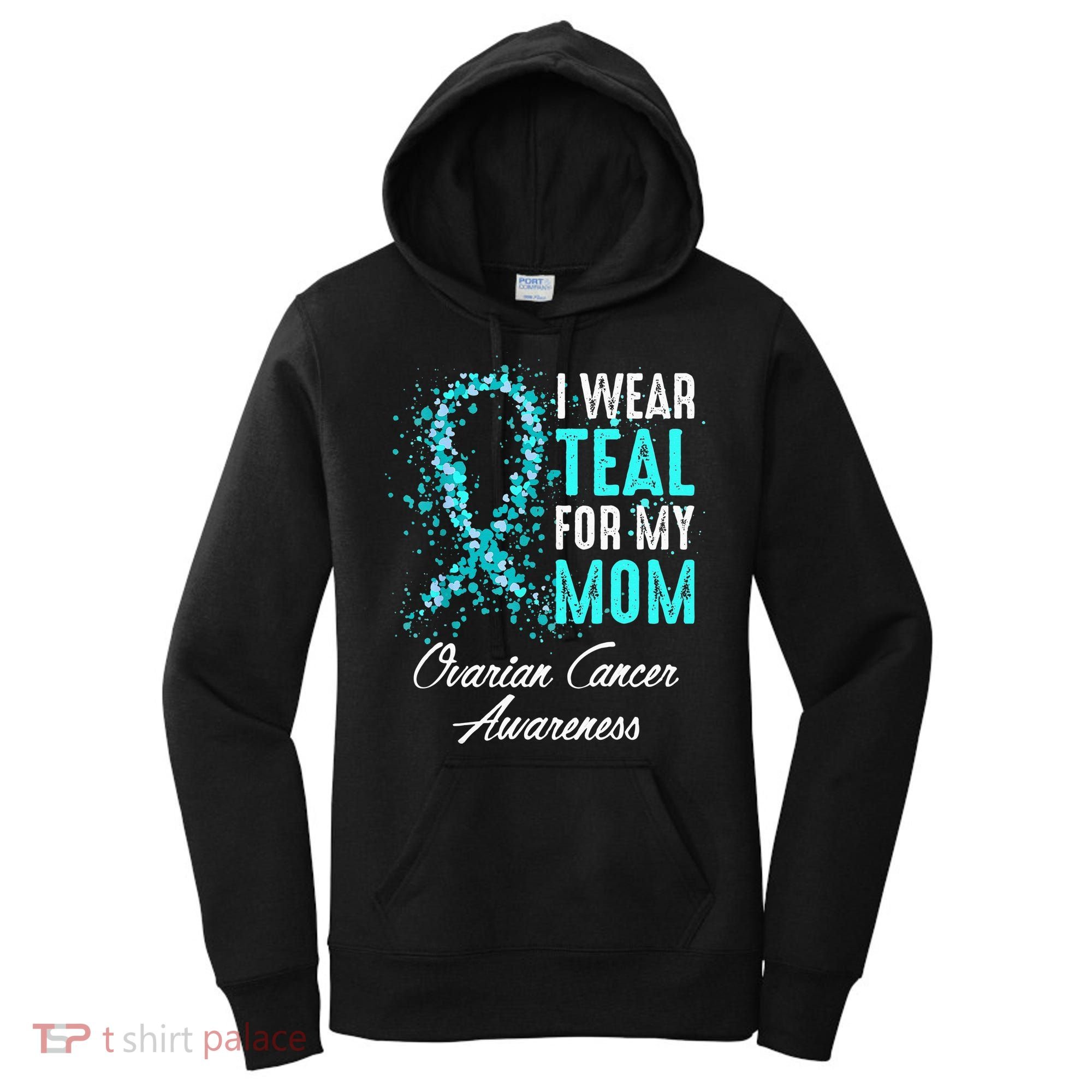 Ovarian Cancer Awareness I Wear Teal For My Mom Mother Women's Hoodie