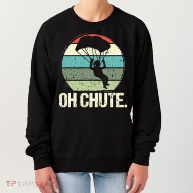 Oh Chute as a Funny Skydiving Women's Sweatshirt