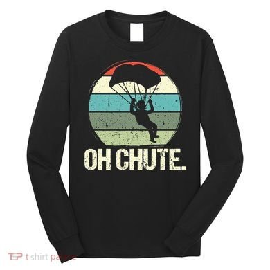 Oh Chute as a Funny Skydiving Long Sleeve Shirt