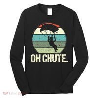 Oh Chute as a Funny Skydiving Long Sleeve Shirt thumb 0