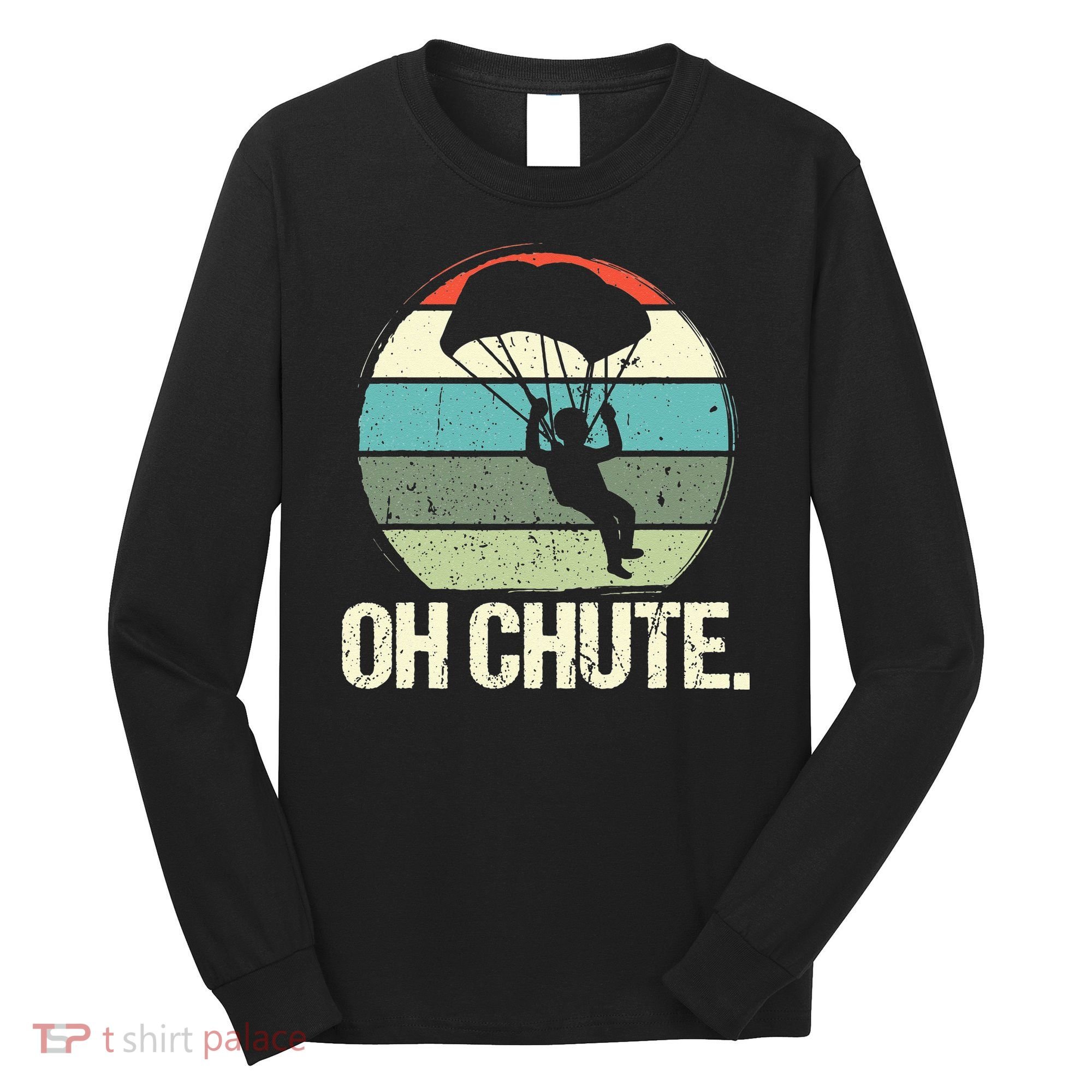 Oh Chute as a Funny Skydiving Long Sleeve Shirt