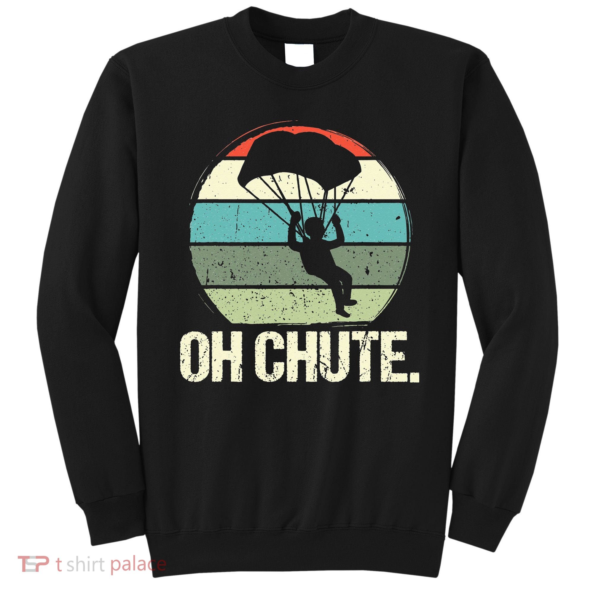 Oh Chute as a Funny Skydiving Sweatshirt