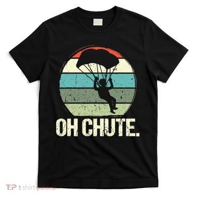 Oh Chute as a Funny Skydiving T-Shirt