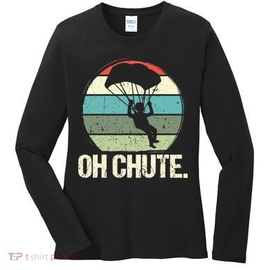 Oh Chute as a Funny Skydiving Women's Long Sleeve Shirt