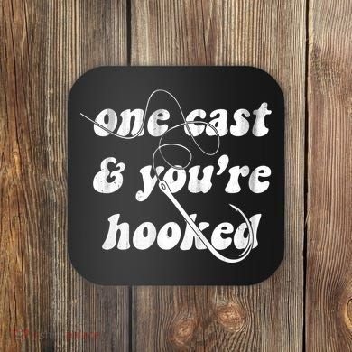 One Cast And Youre Hooked Fishing Coaster
