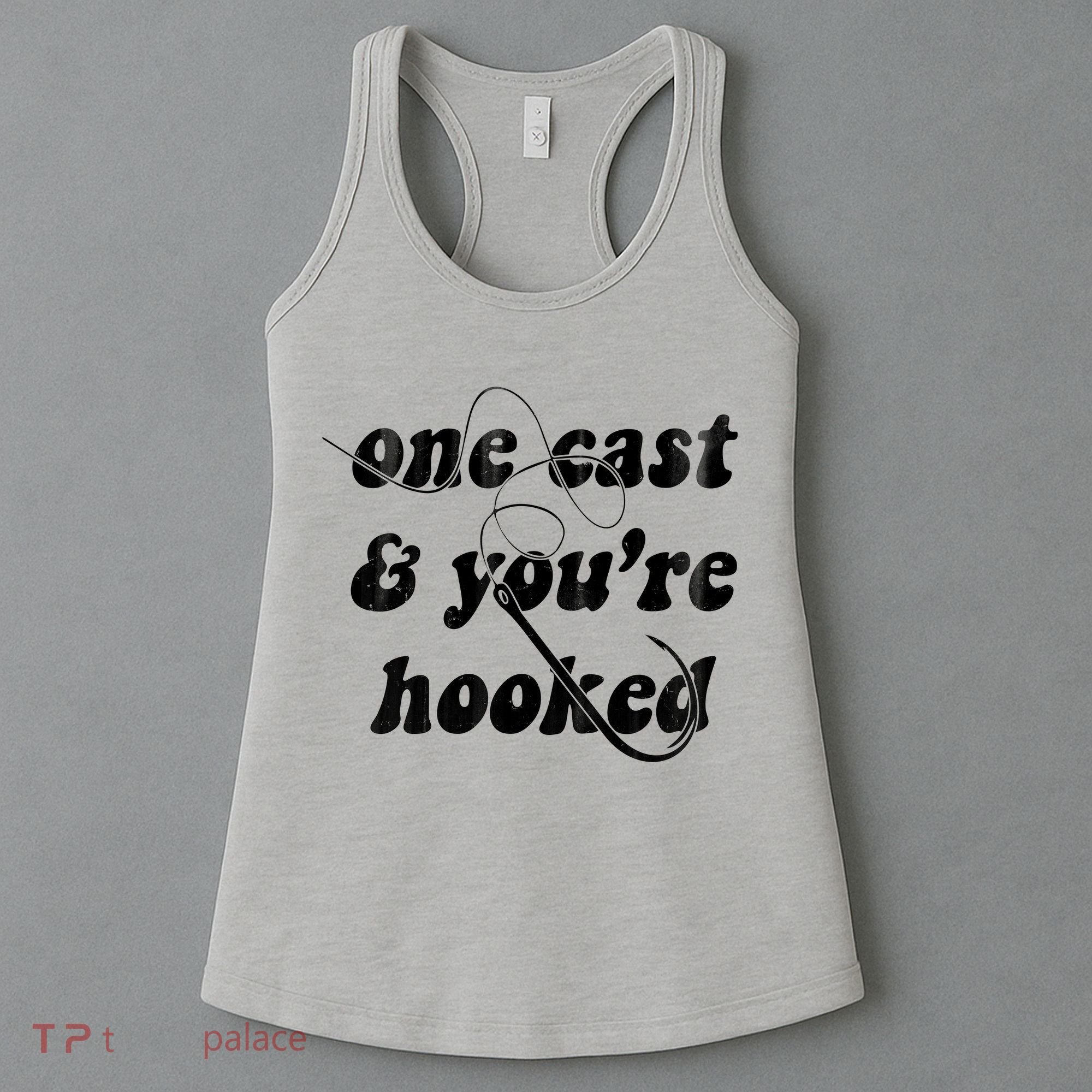 One Cast And Youre Hooked Fishing Women's Tank Top