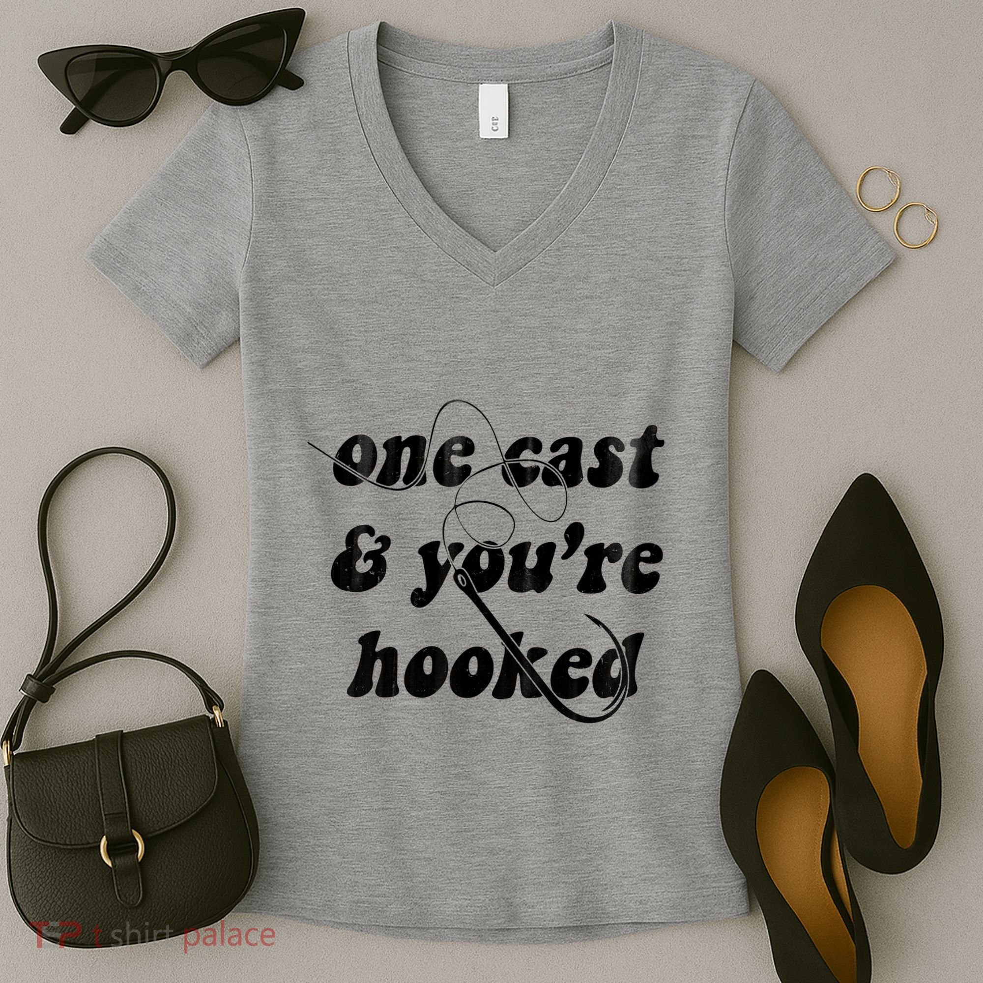 One Cast And Youre Hooked Fishing Women's V-Neck T-Shirt