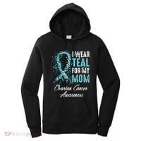 Ovarian Cancer Awareness I Wear Teal For My Mom Mother Women's Hoodie thumb 0