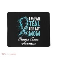 Ovarian Cancer Awareness I Wear Teal For My Mom Mother Mousepad thumb 0