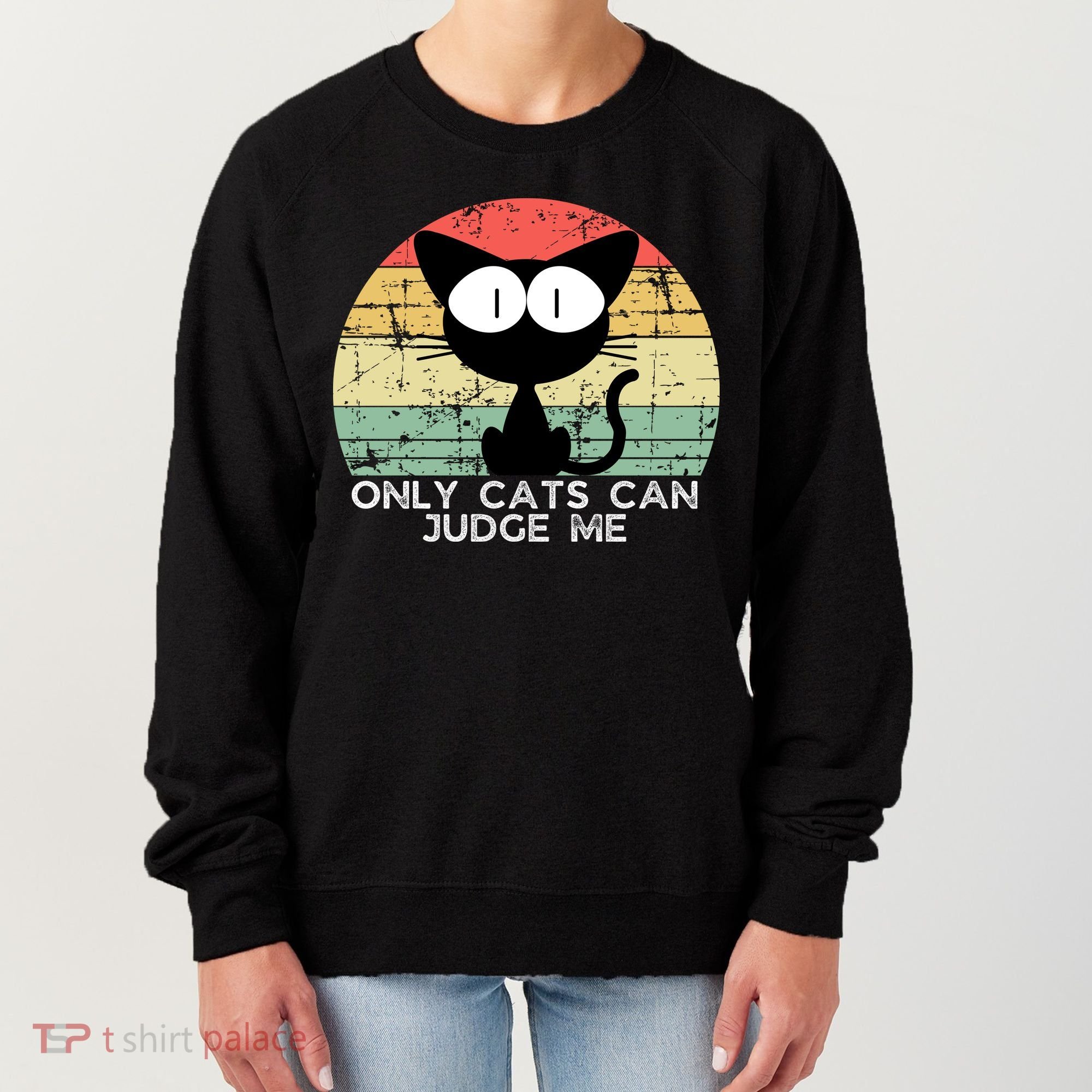 ONLY CATS CAN JUDGE ME FUNNY CAT LOVER Women's Sweatshirt