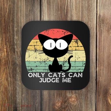 ONLY CATS CAN JUDGE ME FUNNY CAT LOVER Coaster