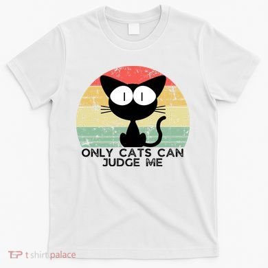 ONLY CATS CAN JUDGE ME FUNNY CAT LOVER T-Shirt
