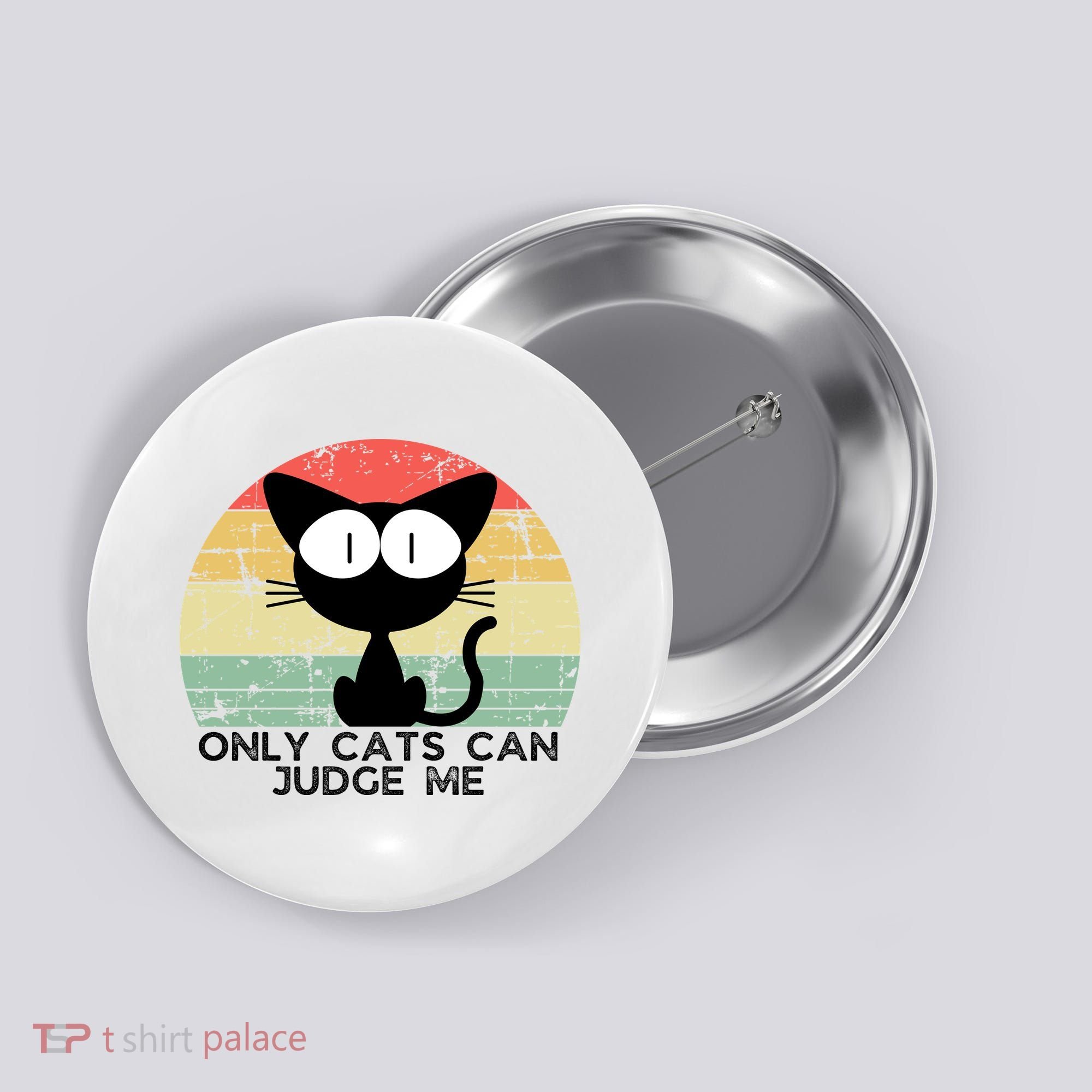 ONLY CATS CAN JUDGE ME FUNNY CAT LOVER Button