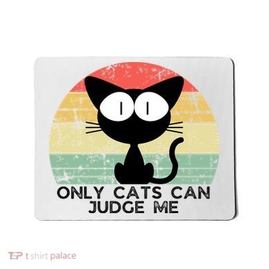 ONLY CATS CAN JUDGE ME FUNNY CAT LOVER Mousepad
