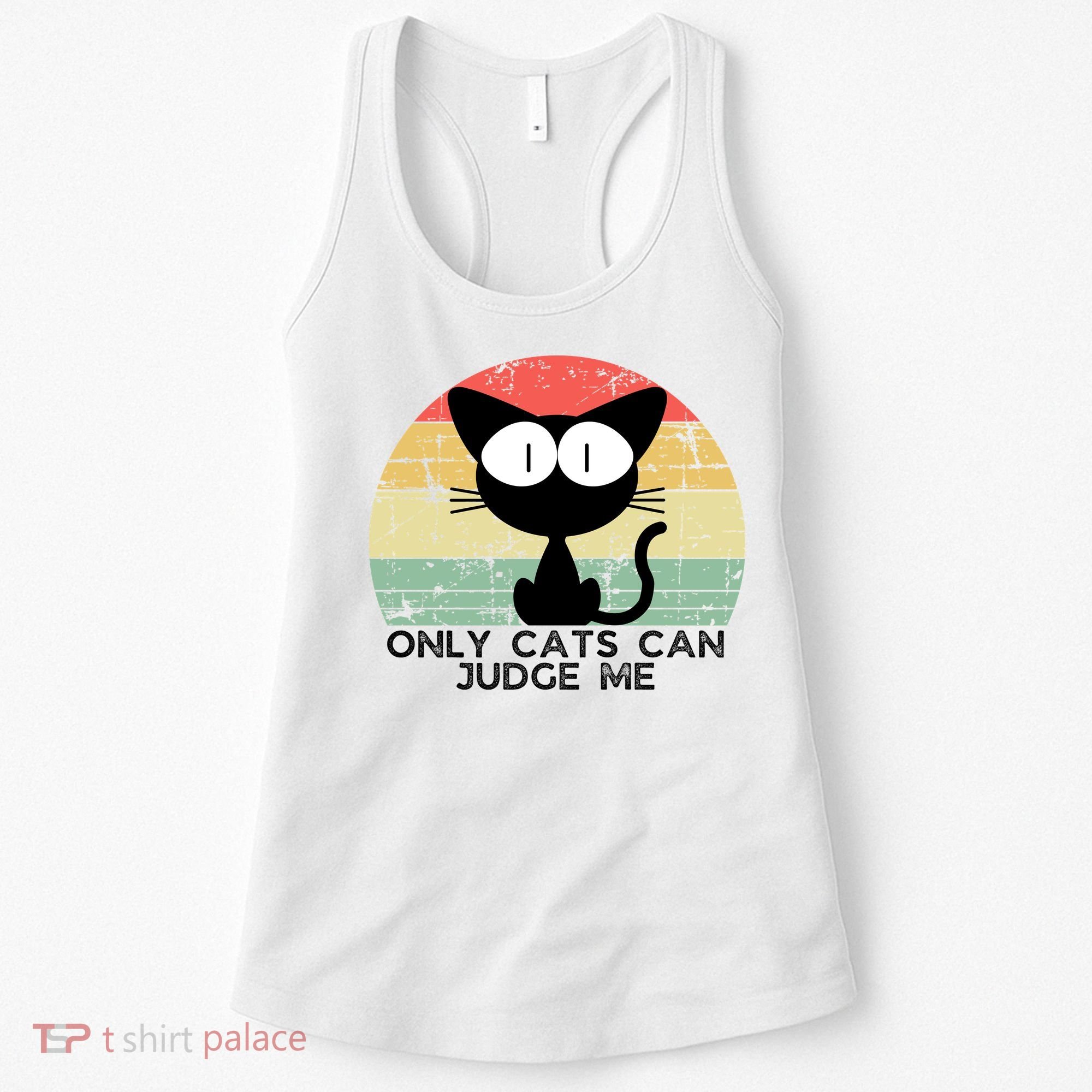 ONLY CATS CAN JUDGE ME FUNNY CAT LOVER Women's Tank Top