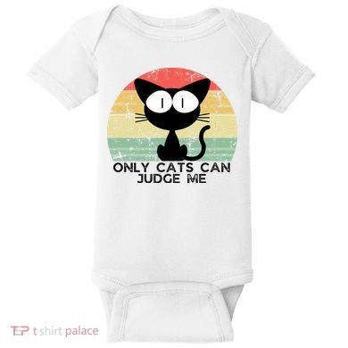 ONLY CATS CAN JUDGE ME FUNNY CAT LOVER Baby Bodysuit