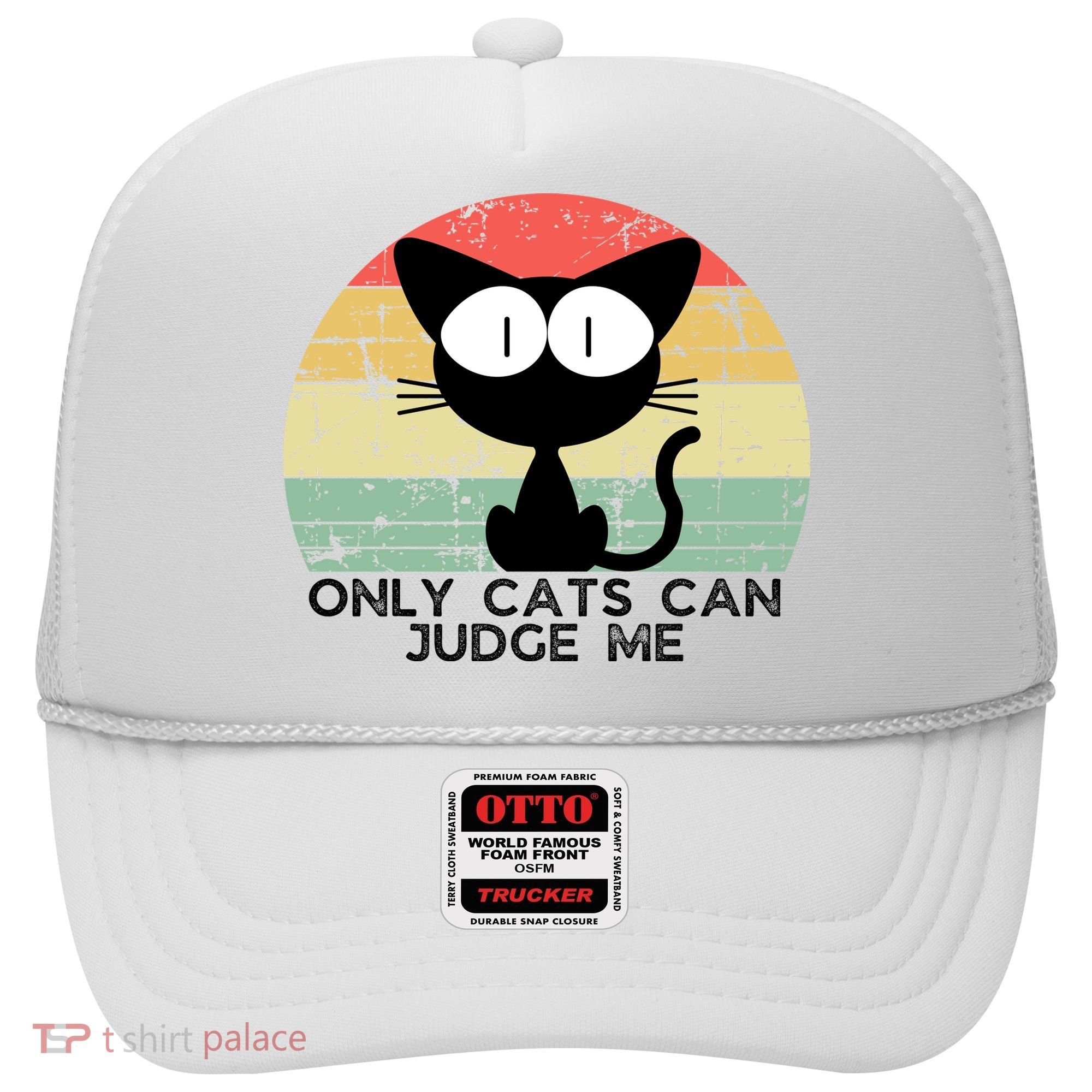 ONLY CATS CAN JUDGE ME FUNNY CAT LOVER Hat