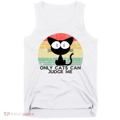 ONLY CATS CAN JUDGE ME FUNNY CAT LOVER Tank Top