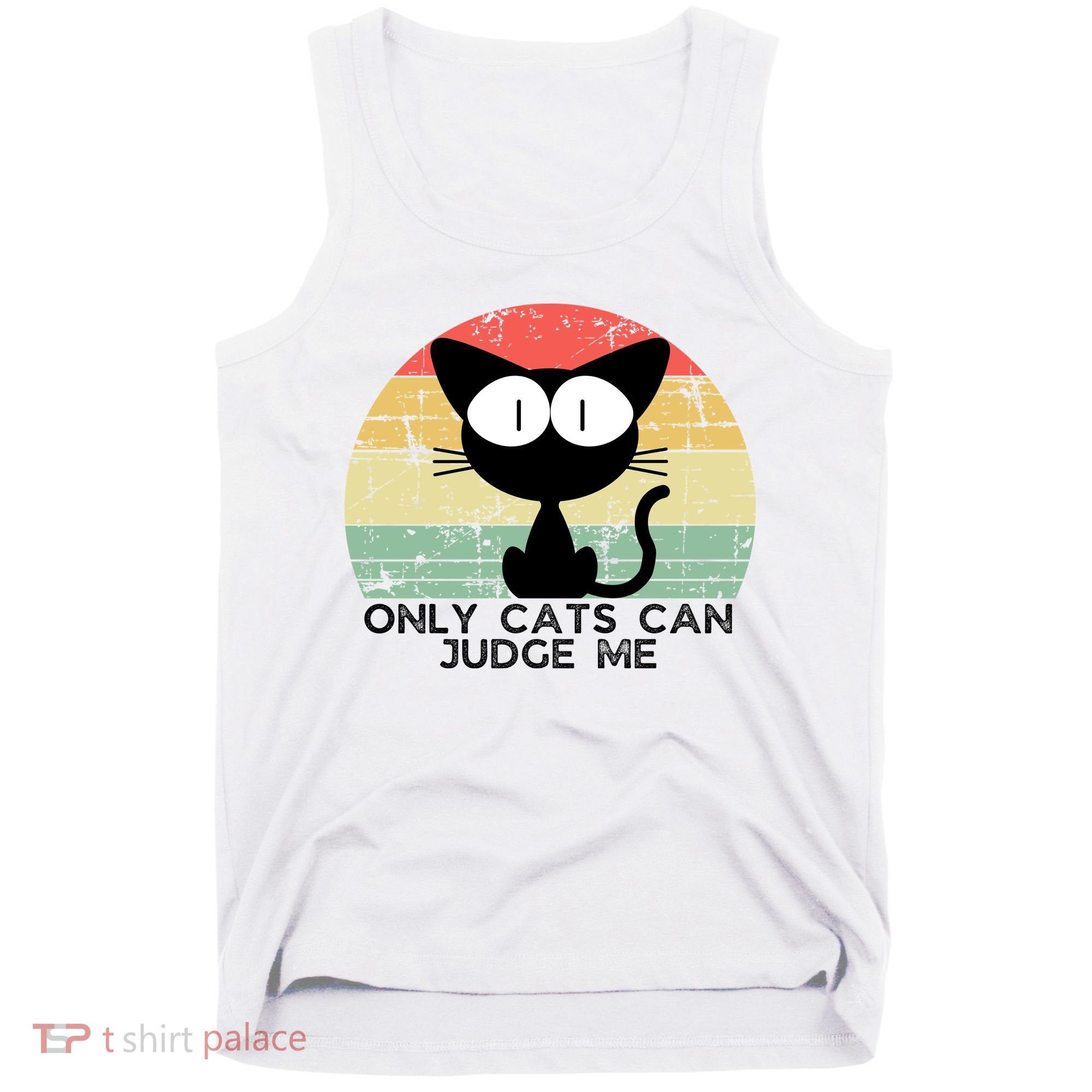 ONLY CATS CAN JUDGE ME FUNNY CAT LOVER Tank Top