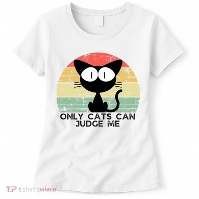 ONLY CATS CAN JUDGE ME FUNNY CAT LOVER Women's T-Shirt