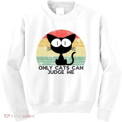 ONLY CATS CAN JUDGE ME FUNNY CAT LOVER Kids Sweatshirt