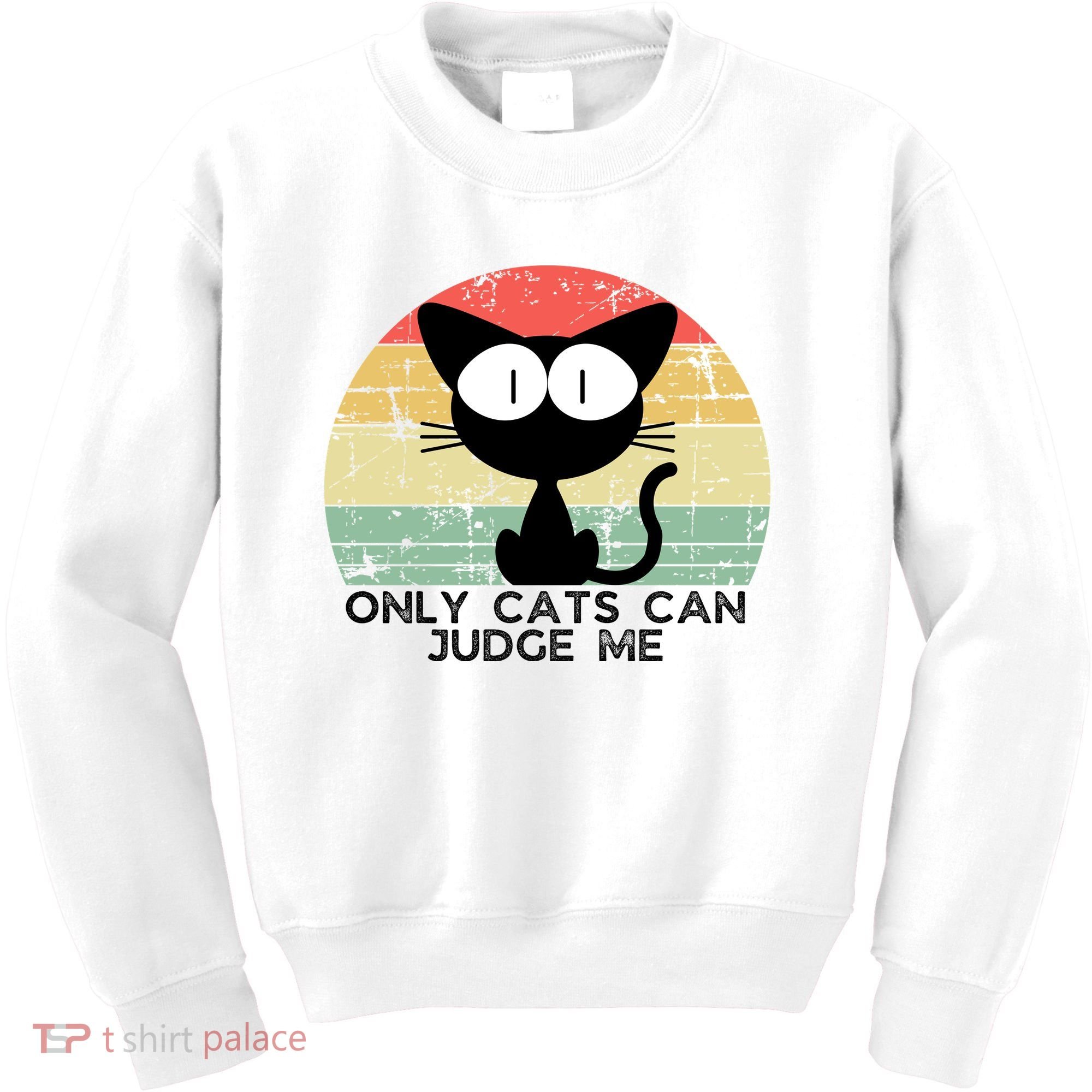 ONLY CATS CAN JUDGE ME FUNNY CAT LOVER Kids Sweatshirt