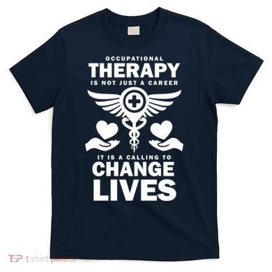 Occupational Therapy Change Lives T-Shirt