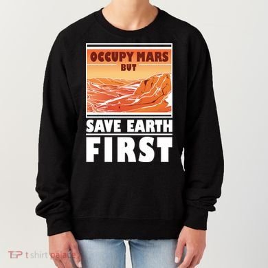 Occupy Mars But Save Earth First Women's Sweatshirt