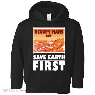 Occupy Mars But Save Earth First Toddler Hoodie