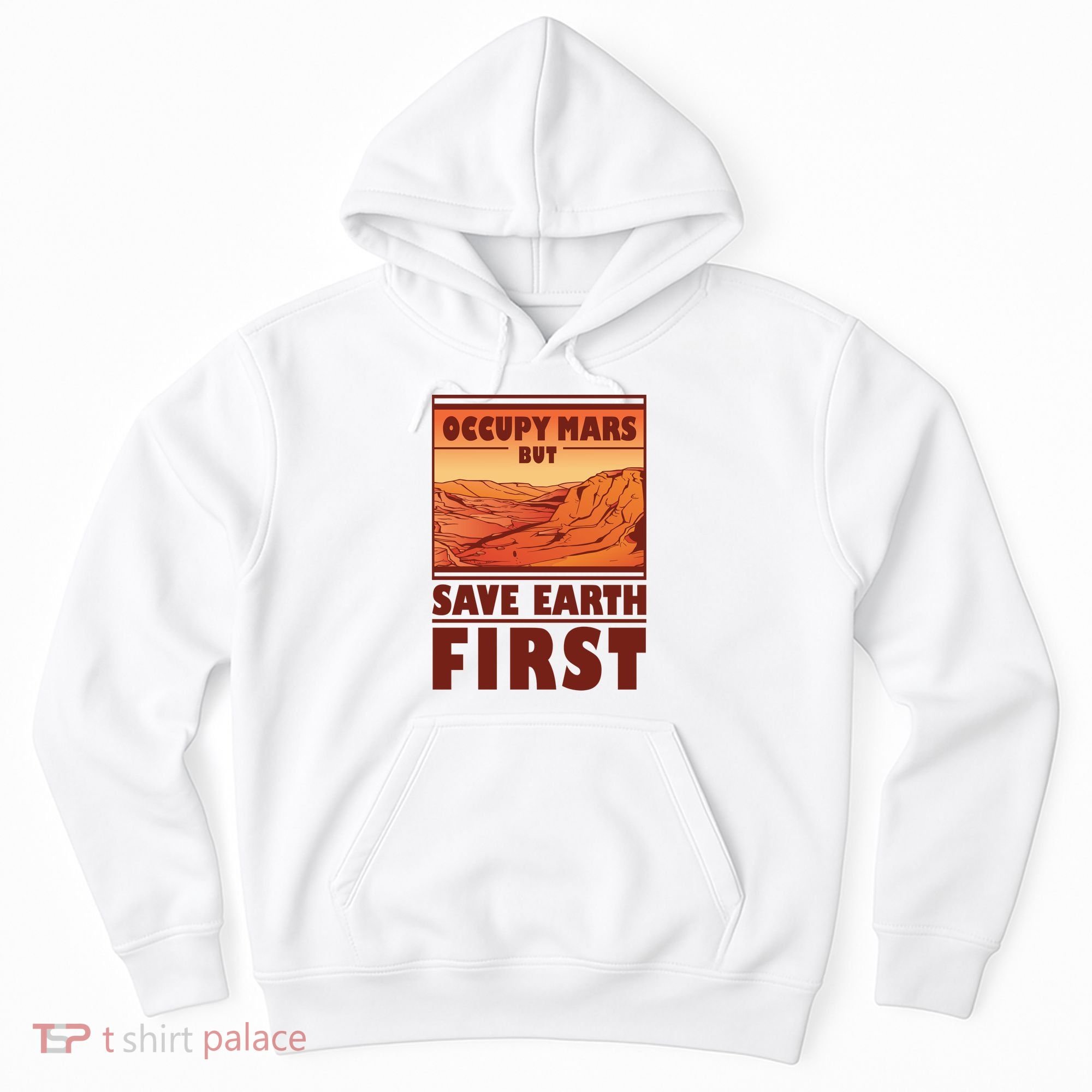 Occupy Mars But Save Earth First Hoodie