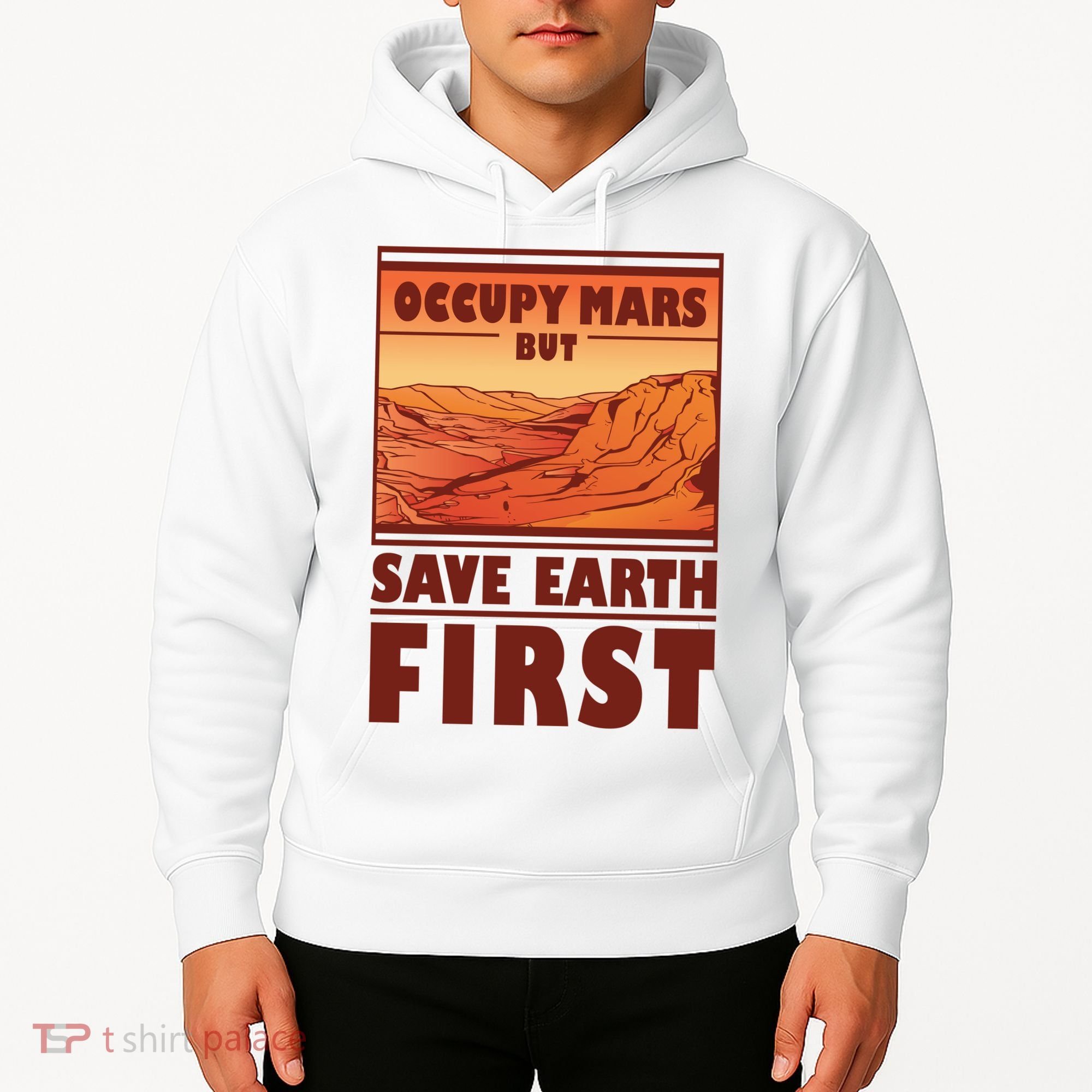 Occupy Mars But Save Earth First Hoodie