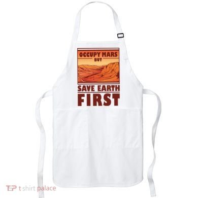 Occupy Mars But Save Earth First Apron