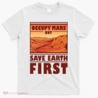 Occupy Mars But Save Earth First T-Shirt thumb 0