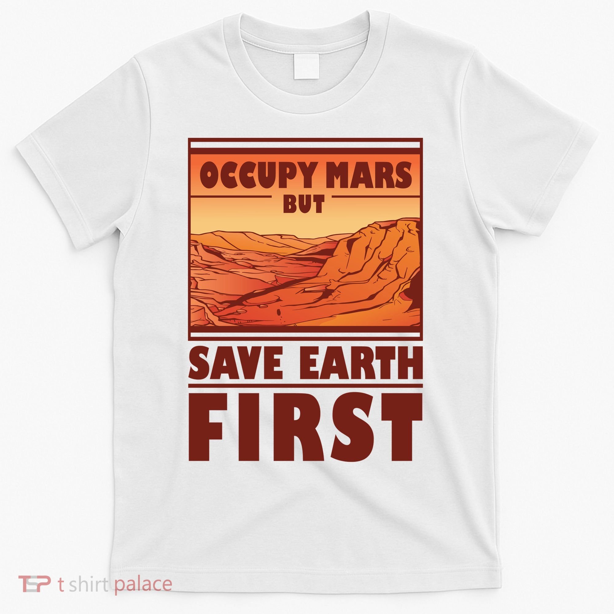 Occupy Mars But Save Earth First T-Shirt