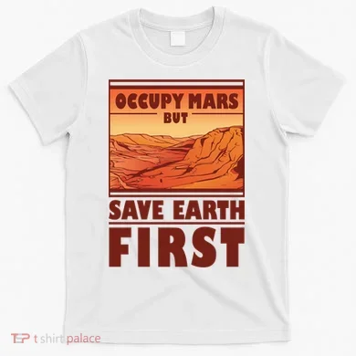 Occupy Mars But Save Earth First T-Shirt
