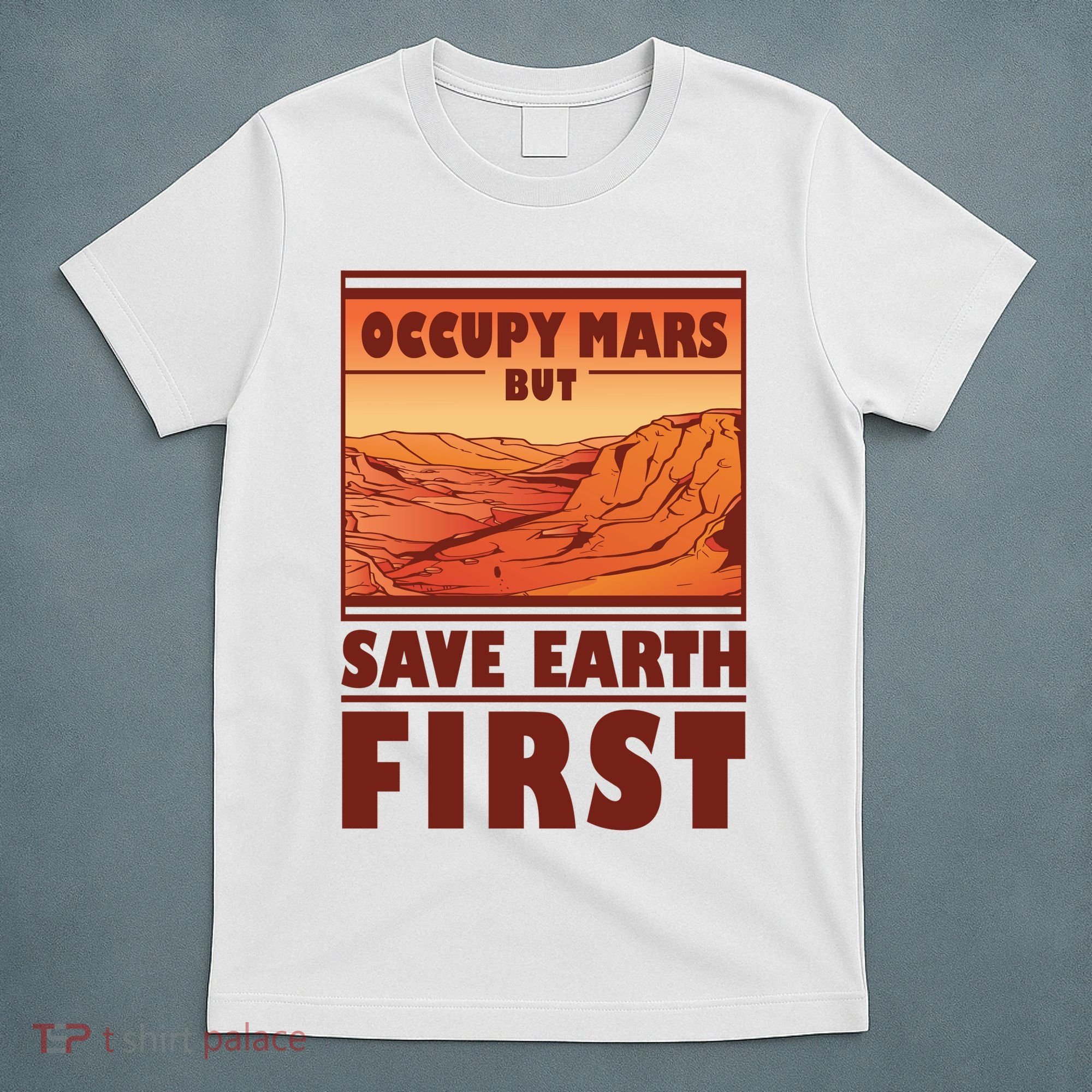 Occupy Mars But Save Earth First T-Shirt