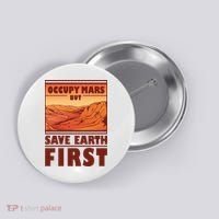 Occupy Mars But Save Earth First Button thumb 0
