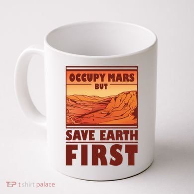 Occupy Mars But Save Earth First Coffee Mug