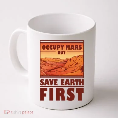 Occupy Mars But Save Earth First Coffee Mug