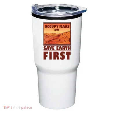 Occupy Mars But Save Earth First Tumbler