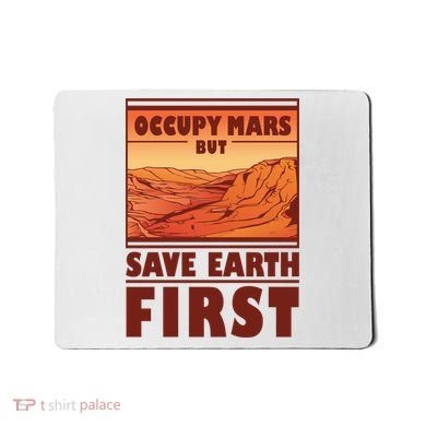 Occupy Mars But Save Earth First Mousepad
