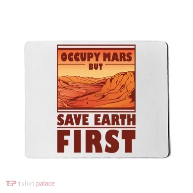 Occupy Mars But Save Earth First Mousepad