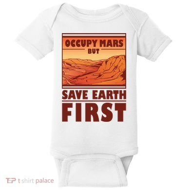 Occupy Mars But Save Earth First Baby Bodysuit