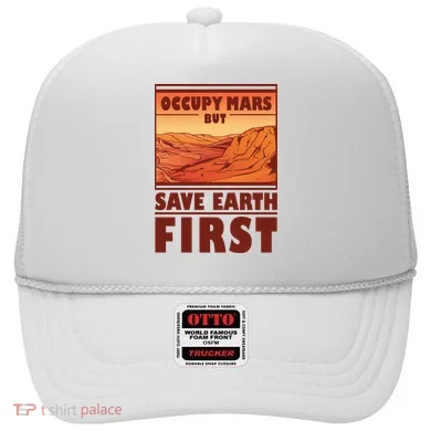 Occupy Mars But Save Earth First Hat