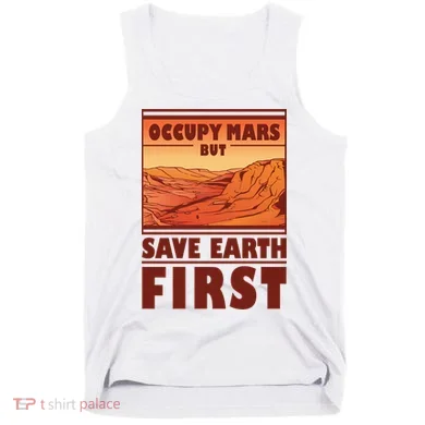 Occupy Mars But Save Earth First Tank Top