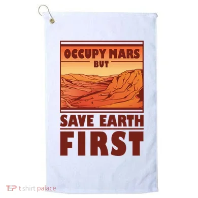 Occupy Mars But Save Earth First Golf Towel