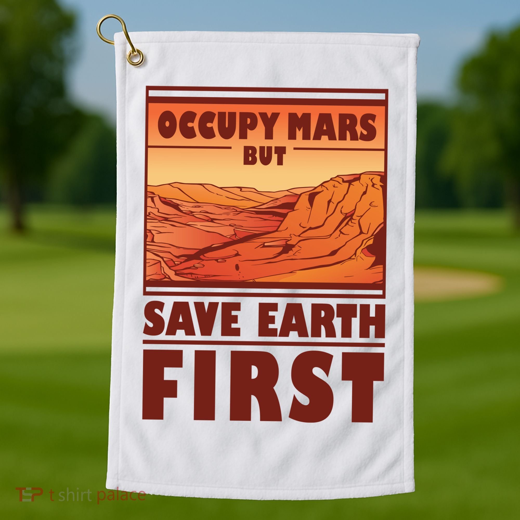 Occupy Mars But Save Earth First Golf Towel