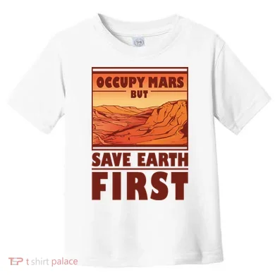 Occupy Mars But Save Earth First Toddler T-Shirt