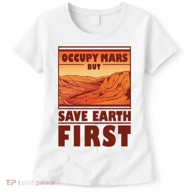 Occupy Mars But Save Earth First Women's T-Shirt