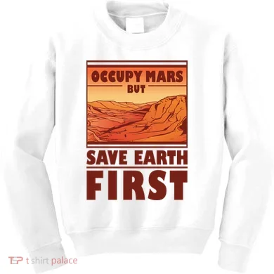 Occupy Mars But Save Earth First Kids Sweatshirt